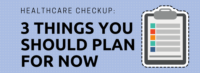 Healthcare Checkup: 3 Things You Should Plan for Now